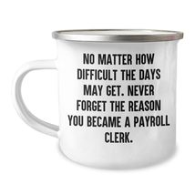 Payroll Clerk Birthday Unique Gift Inspirational Camping Mug - No Matter... - £19.47 GBP