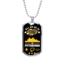 Pittsburgh Fan All We Do is Win Stainless Steel or 18k Gold Dog Tag 24&quot; - £37.23 GBP+