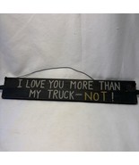 I Love You More Than My Truck -- NOT!  Wooden Sign hanging - £9.47 GBP