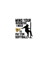 Funny Stickers - Mind Your Business I Need Money to Pay for Softball Sti... - £9.56 GBP+