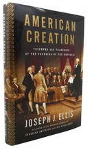 Joseph J. Ellis AMERICAN CREATION Triumphs and Tragedies At the Founding of the - £50.97 GBP