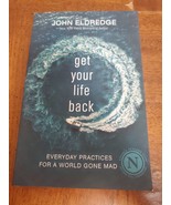 Get Your Life Back : Everyday Practices for a World Gone Mad by John Eld... - $12.60