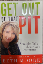 Get Out of That Pit : Straight Talk about God&#39;s Deliverance by Beth Moore 2007 - $4.50