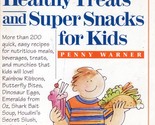 Healthy Treats and Super Snacks for Kids by Penny Warner / 1994 Cookbook - $2.27