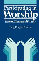 Participating in Worship: History, Theory, and Practice Craig Erickson - £7.32 GBP