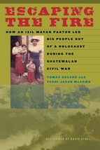 Escaping the Fire: How an Ixil Mayan Pastor Led His People Out of a Holocaust Du - £15.30 GBP