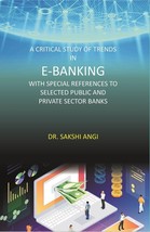 A Critical Study of Trends in E-Banking with Special References to S [Hardcover] - £22.69 GBP