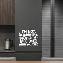 I&#39;m not Responsible for What My face Does When You Talk Vinyl Decal Stic... - $9.79