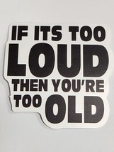 If Its Too Loud Then You&#39;re Too Old Black and White Sticker Decal Embellishment - £1.82 GBP