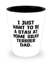 I Just Want to Be a Stay at Home Silky. Silky Terrier Dog Shot Glass, Funny Silk - £7.87 GBP