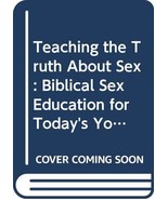 Teaching the Truth About Sex: Biblical Sex Education for Today&#39;s Youth L... - $226.17 MXN