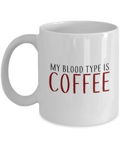 Coffee Lovers Mug - My Blood Type is Coffee - Best Gift for Coffee Lovers -11 oz - £11.15 GBP