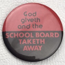 God Giveth And The School Board Taketh Away Pin Button Vintage Education Teacher - £8.20 GBP