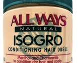 All Ways Natural ISOGRO Conditioning Hair Dress 5.5 oz - £23.38 GBP