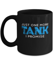Coffee Mug Funny Just One More Tank I Promise  - £15.62 GBP