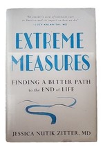 Extreme Measures : Finding a Better Path to the End of Life by Jessica N... - £6.17 GBP