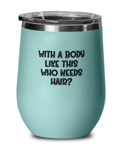 Funny Husband Wine Glass With A Body Like This Who Needs Hair Teal-WG  - £20.87 GBP