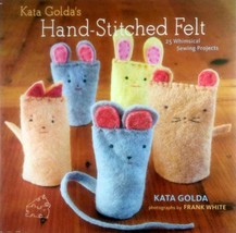Kata Golda&#39;s Hand-Stitched Felt: 25 Whimsical Sewing Projects by Kata Golda - £2.72 GBP