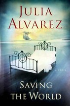 Saving the World: A Novel by Julia Alvarez / 2006 Hardcover First Edition - £4.54 GBP