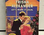 Let&#39;S Make It Legal (Silhouette Special Edition) Trisha Alexander - $2.93