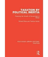 Taxation by Political Inertia Financing the Growth of Government in Britain - £50.96 GBP
