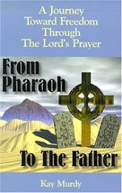 From Pharaoh to the Father: A Journey Toward Freedom Through the Lord&#39;s Prayer [ - £7.93 GBP