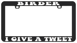 Birder I Give A Tweet Birdwatching Birding Twitching License Plate Frame - £5.45 GBP