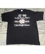 At 90 I&#39;m Still Playing With A Full Deck Mens Black T-Shirt-XL - £10.94 GBP