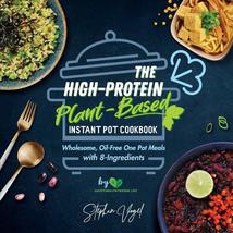 The High-Protein Plant-Based Instant Pot Cookbook: Wholesome, Oil-Free O... - £3.05 GBP