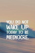 You Do Not Wake Up To Be Mediocre Inspirational Publicity Photo - £7.12 GBP