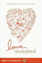 Love Revealed : Experiencing God&#39;s Authentic Love by Kerry Clarensau - Free Ship - £6.23 GBP
