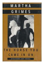 The Horse You Came in On by Martha Grimes - Hardcover - Very Good - £1.56 GBP