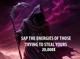 20,000x SAP THE ENERGIES OF THOSE TRYING TO STEAL YOURS MOST ADVANCED MAGICK  - $250.13