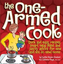 The One-Armed Cook: Quick and Easy Recipes, Smart Meal Plans, and Savvy ... - $7.91