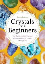 Crystals For Beginners~The Guide to Get Started w/ the Healing Power Of ... - £11.83 GBP