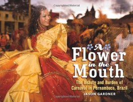 A Flower in the Mouth: The Beauty and Burden of Carnaval in Pernambuco, Brazil b - £42.81 GBP