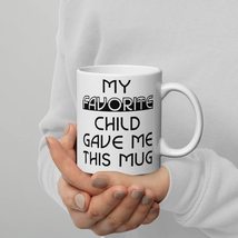 My Favorite Child Gave Me This Mug - Funny Coffee Mug - Mothers Day Gifts, Fathe - $17.57+