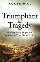 Triumphant in Tragedy: Finding Faith, Hope, and Courage in Your Darkest ... - £6.54 GBP