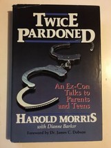 Twice Pardoned An Ex-Con Talks to Parents Teens HAROLD MORRIS Auto-biogr... - $5.93