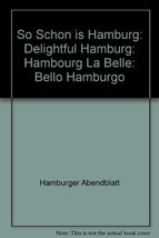 So Schon is Hamburg: Delightful Hamburg: Hambourg La Belle: Bello Hamburgo [Hard - £4.63 GBP