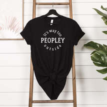 It&#39;s too peopley out there t-shirt - £17.99 GBP+