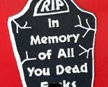 RIP In Memory Of All You Dead F**ks Iron On Embroidered  Patch 2 1/8&quot; X ... - $4.99