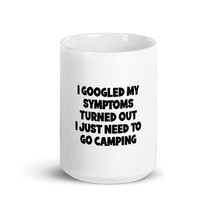 i googled my symptoms turned out i just need to go camping 15oz Mug - £15.97 GBP