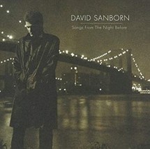  Songs from the Night Before by David Sanborn Cd - $12.99