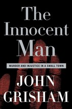 The Innocent Man: Murder and Injustice in a Small Town [Hardcover] Grisham, John - $2.93