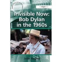 Invisible Now: Bob Dylan in the 1960s Hughes, John - £34.23 GBP