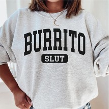 Burrito slut sweatshirt,funny Burrito crewneck,Burrito mom,Burrito squad sweater - £34.28 GBP