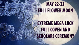 100-1000X MAY 22-23 EXTREME MEGA LUCK MOON MAGICK COVEN & SCHOLARS OF MAGICK  image 2