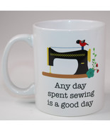 “Any Day Spent Sewing Is A Good Day” Coffee Mug Sewing Colorful Tea Cup Mug - $15.91 CAD