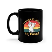 Funny Cat Mug I&#39;d Rather Be Stroking My Pussy Naughty Cat Lady Adult Wom... - $24.74